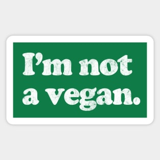 I'm Not A Vegan Sticker